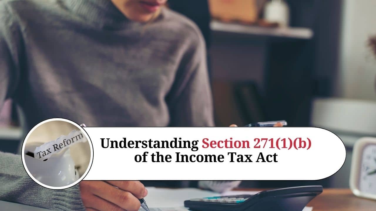 Demystifying Section 271(1)(b) of the Indian Income Tax Act